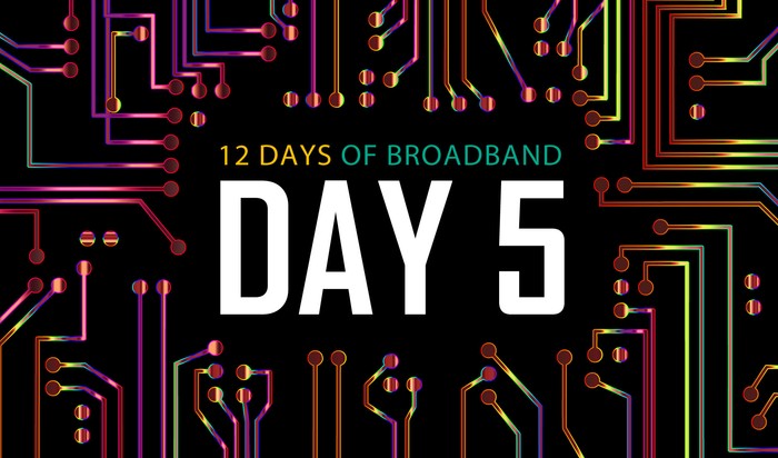 12 Days of Broadband: Day 5
