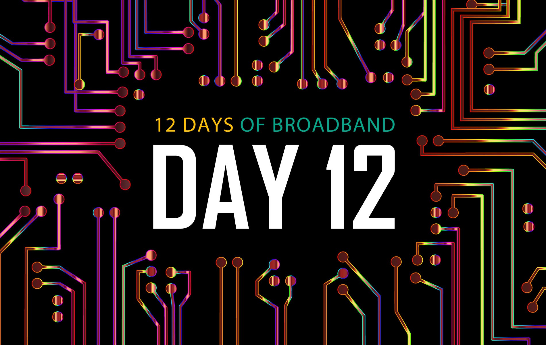 12 Days of Broadband: Day 12