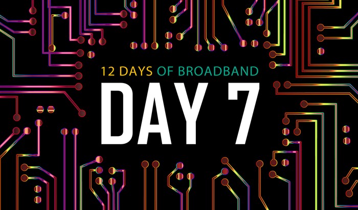 12 Days of Broadband: Day 7