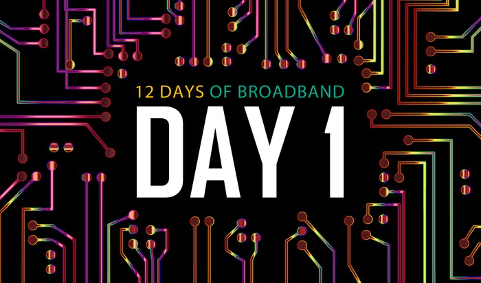 12 Days of Broadband: Day 1