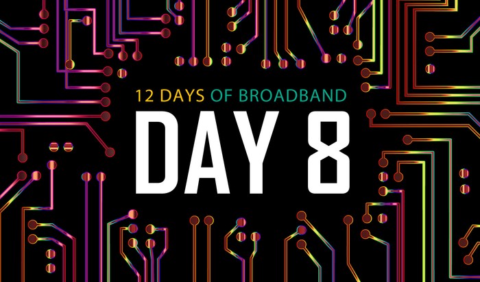 12 Days of Broadband: Day 8